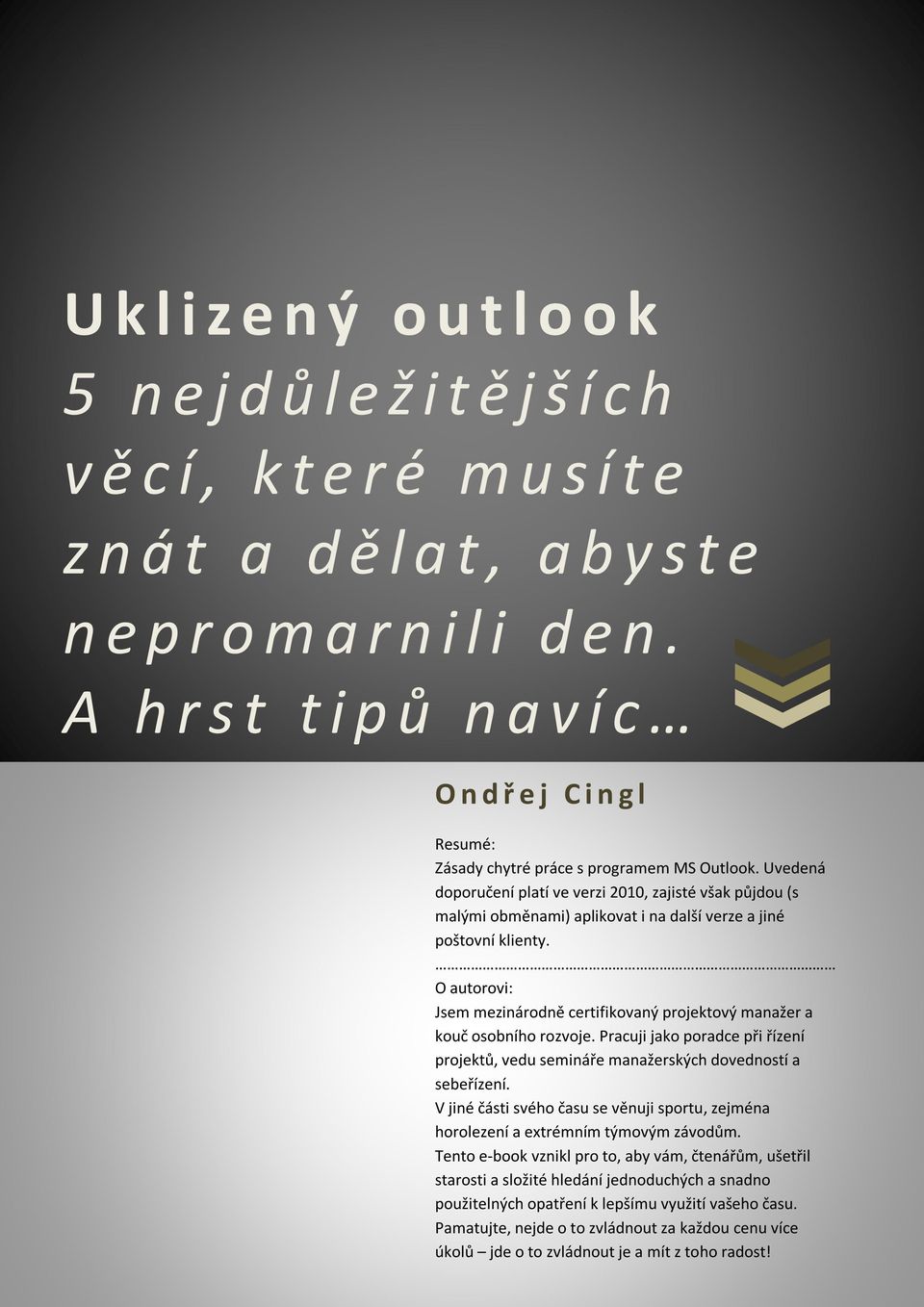 Uvedená doporučení platí ve verzi 2010, zajisté však půjdou (s malými obměnami) aplikovat i na další verze a jiné poštovní klienty.