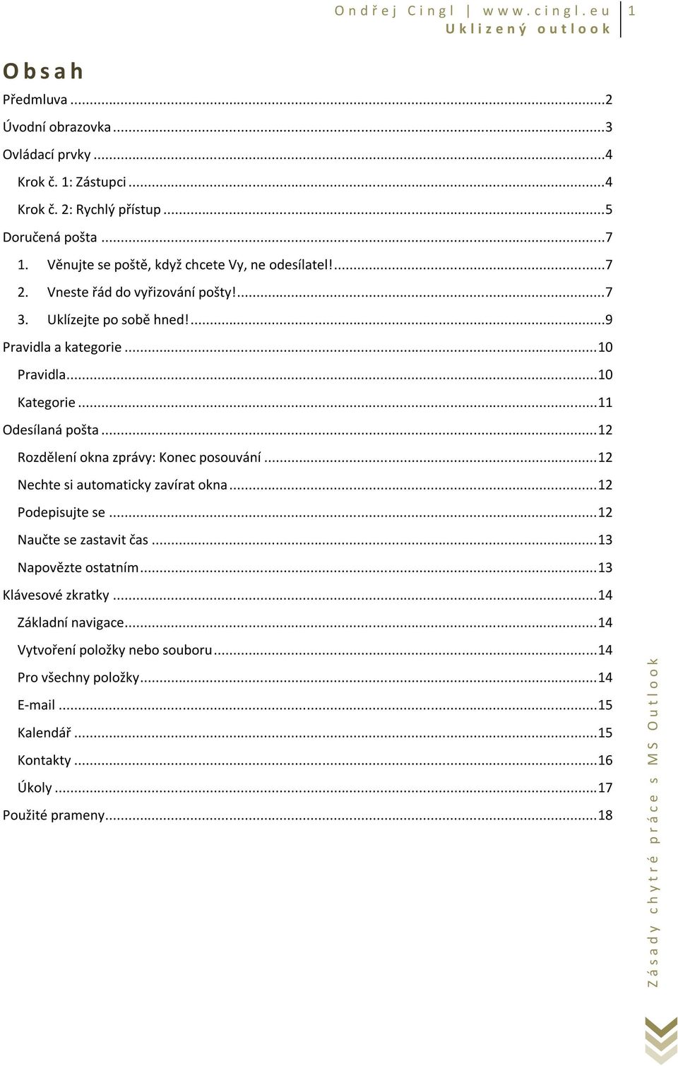 .. 11 Odesílaná pošta... 12 Rozdělení okna zprávy: Konec posouvání... 12 Nechte si automaticky zavírat okna... 12 Podepisujte se... 12 Naučte se zastavit čas.