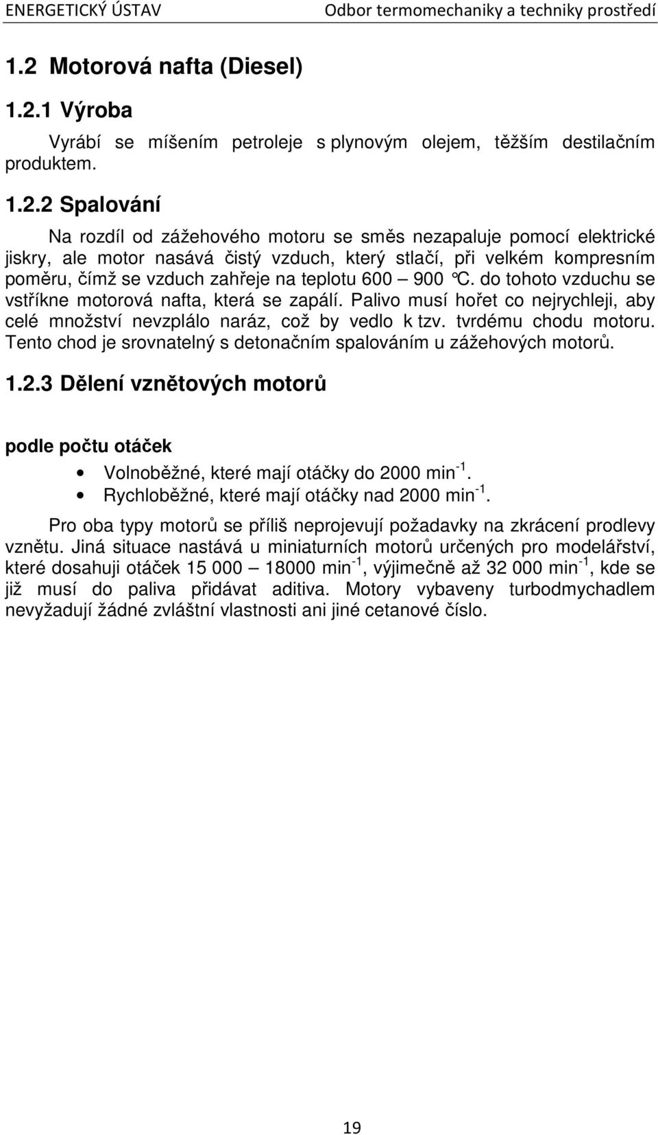 1 Výroba Vyrábí se míšením petroleje s plynovým olejem, těžším destilačním produktem. 1.2.