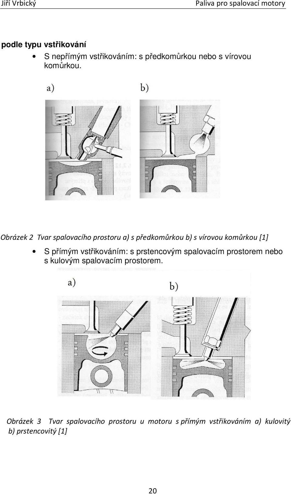 Obrázek 2 Tvar spalovacího prostoru a) s předkomůrkou b) s vírovou komůrkou [1] S přímým