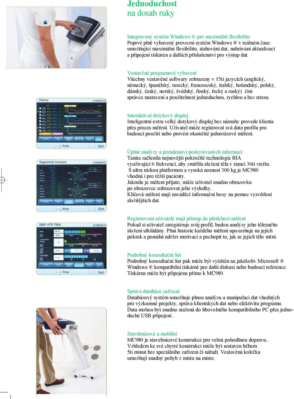 Vestavěné programové vybavení Všechny vestavěné softwary zobrazeny v 15ti jazycích (anglický, německý, španělský, turecký, francouzský, italský, holandský, polský, dánský, český, norský, švédský,