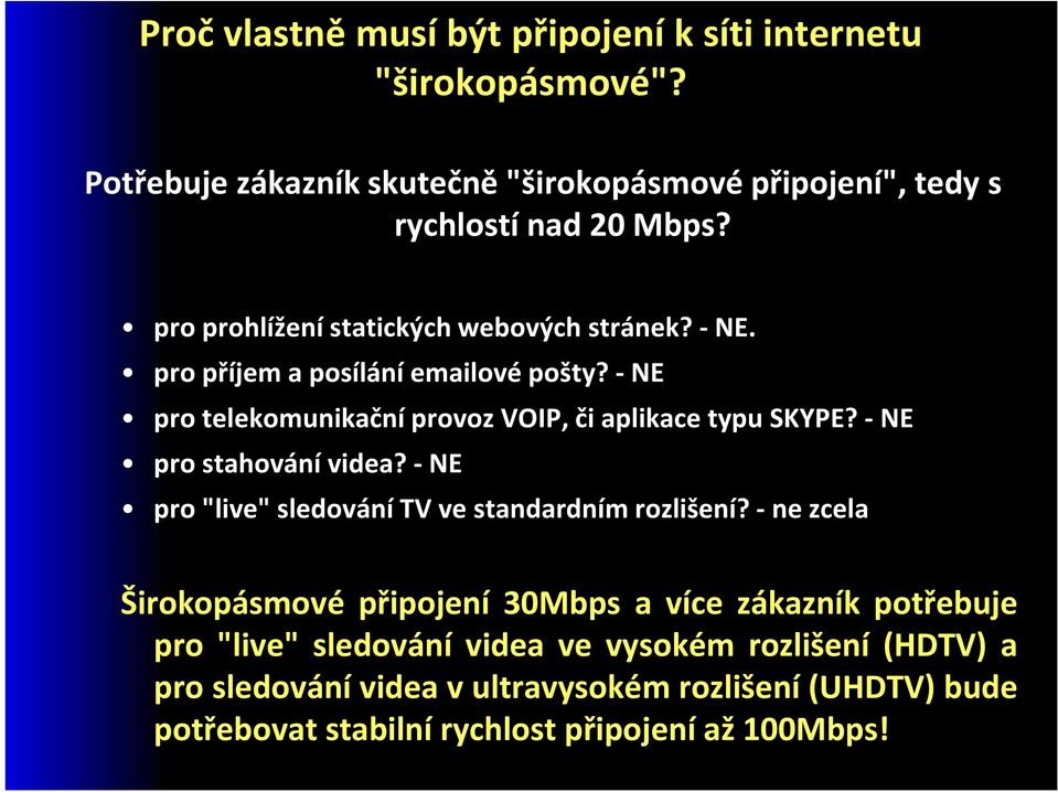 - NE pro stahování videa? -NE pro "live" sledování TV ve standardním rozlišení?