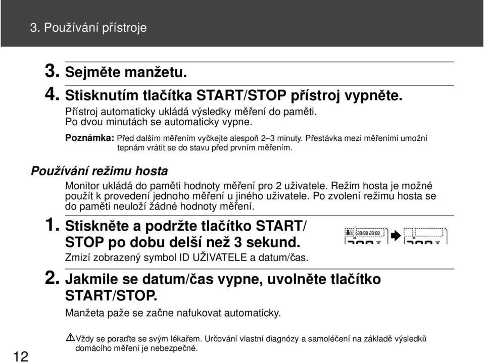 Používání režimu hosta Monitor ukládá do paměti hodnoty měření pro 2 uživatele. Režim hosta je možné použít k provedení jednoho měření u jiného uživatele.