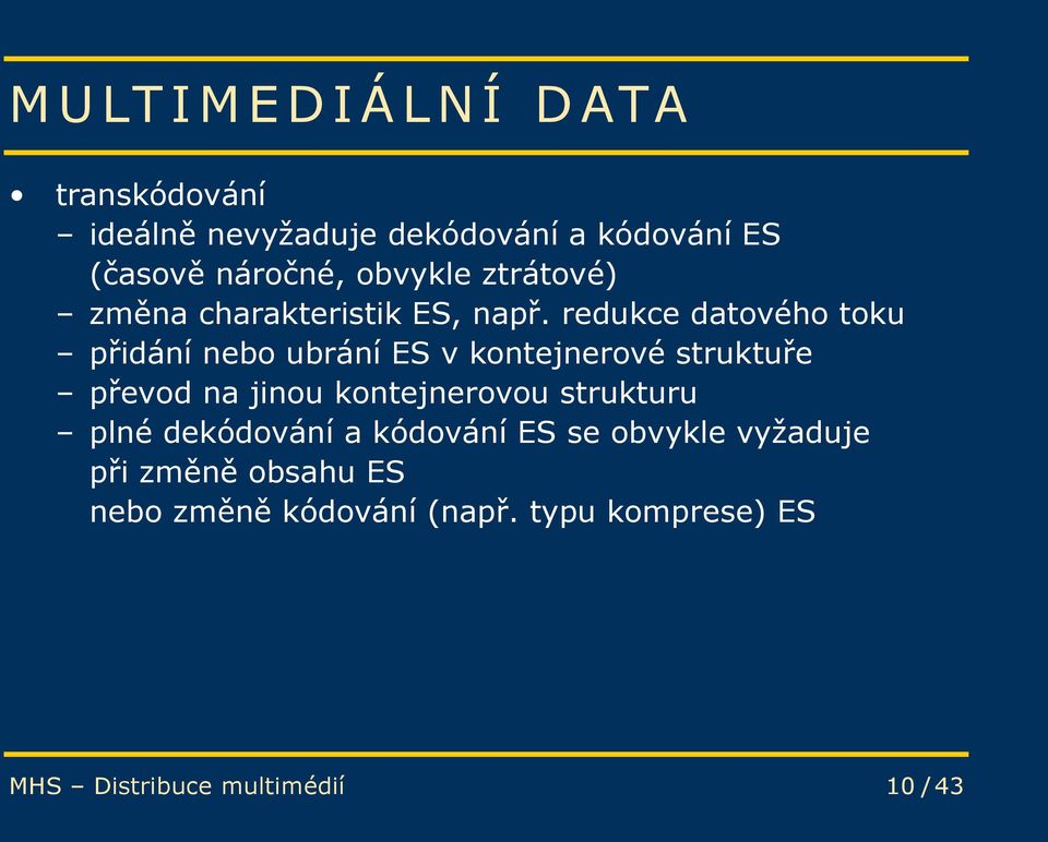 redukce datového toku přidání nebo ubrání ES v kontejnerové struktuře převod na jinou kontejnerovou