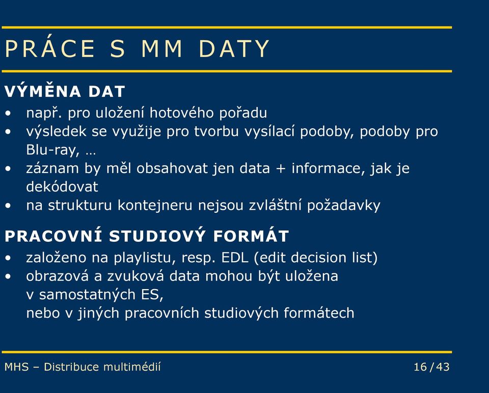 obsahovat jen data + informace, jak je dekódovat na strukturu kontejneru nejsou zvláštní požadavky PRACOVNÍ