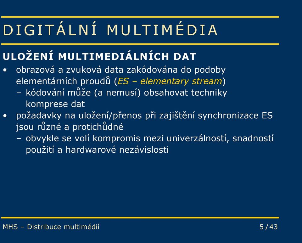 požadavky na uložení/přenos při zajištění synchronizace ES jsou různé a protichůdné obvykle se volí