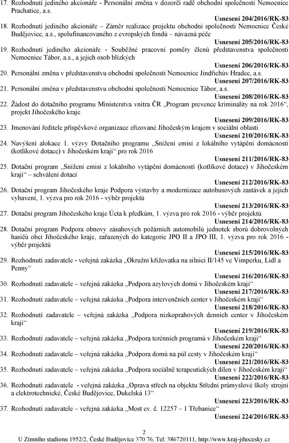 Rozhodnutí jediného akcionáře - Souběţné pracovní poměry členů představenstva společnosti Nemocnice Tábor, a.s., a jejich osob blízkých Usnesení 206/2016/RK-83 20.