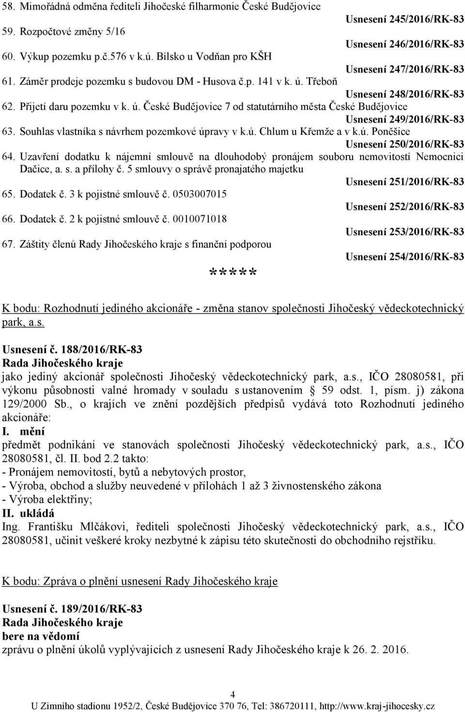 Souhlas vlastníka s návrhem pozemkové úpravy v k.ú. Chlum u Křemţe a v k.ú. Poněšice Usnesení 250/2016/RK-83 64.