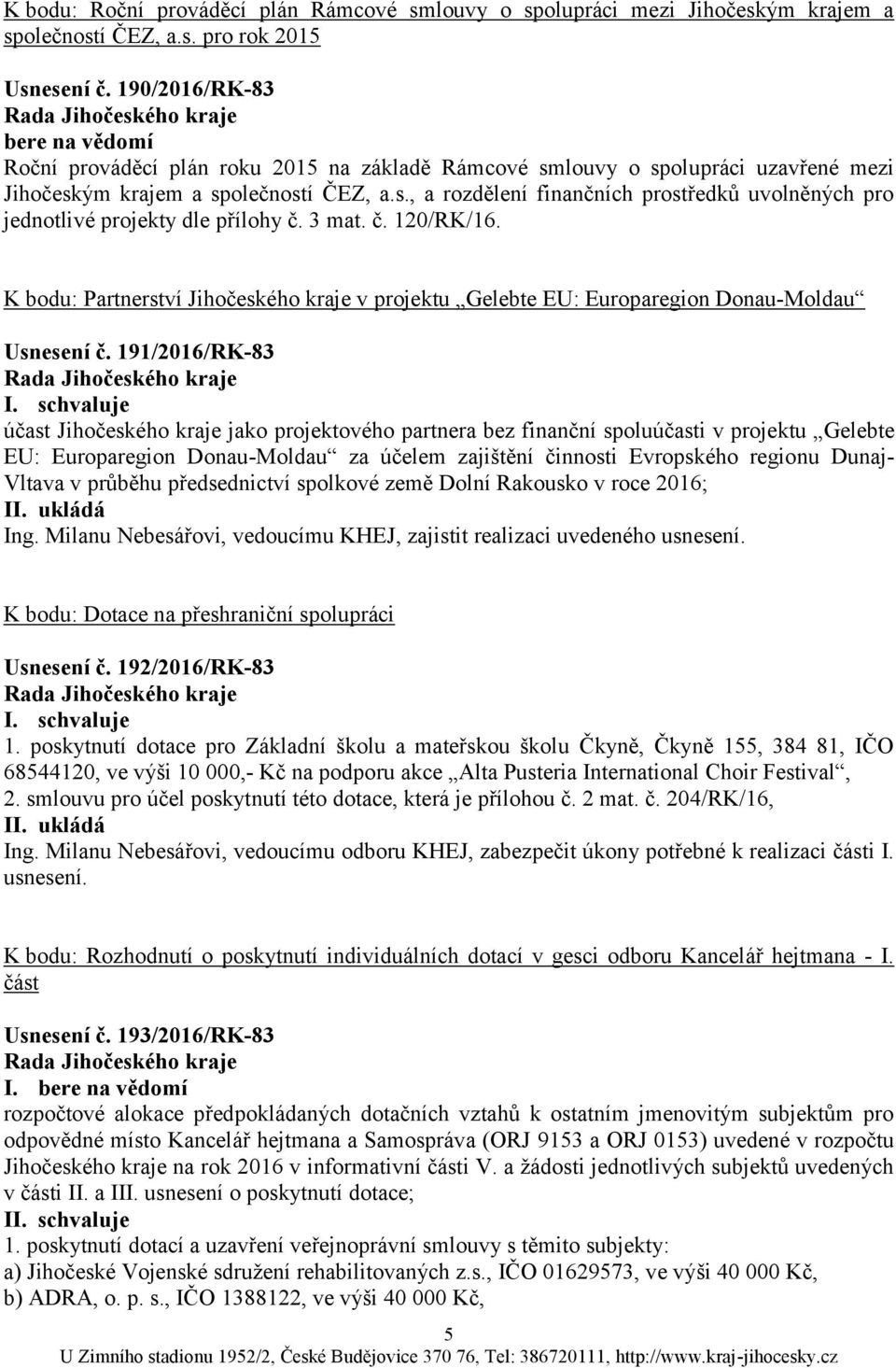 3 mat. č. 120/RK/16. K bodu: Partnerství Jihočeského kraje v projektu Gelebte EU: Europaregion Donau-Moldau Usnesení č.