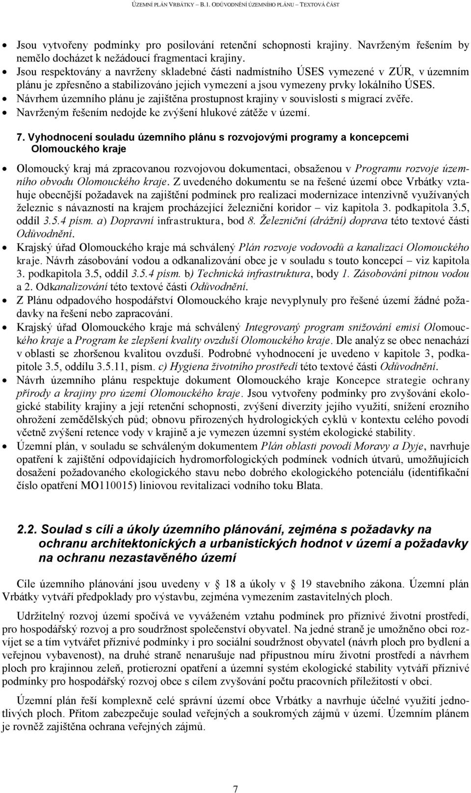 Návrhem územního plánu je zajištěna prostupnost krajiny v souvislosti s migrací zvěře. Navrženým řešením nedojde ke zvýšení hlukové zátěže v území. 7.