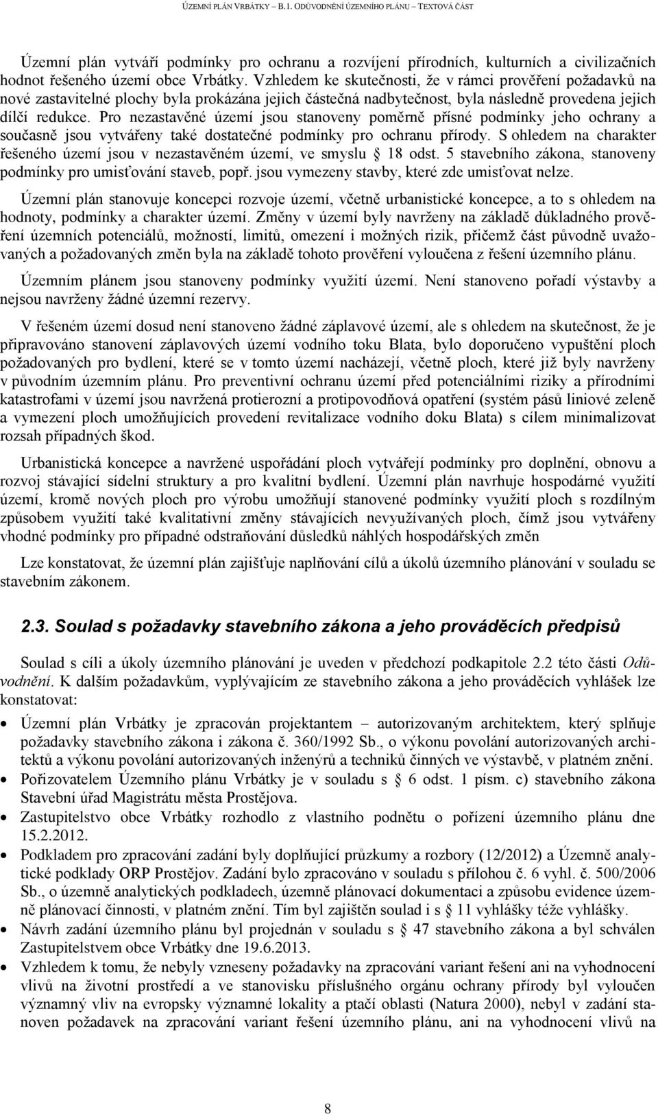 Pro nezastavěné území jsou stanoveny poměrně přísné podmínky jeho ochrany a současně jsou vytvářeny také dostatečné podmínky pro ochranu přírody.