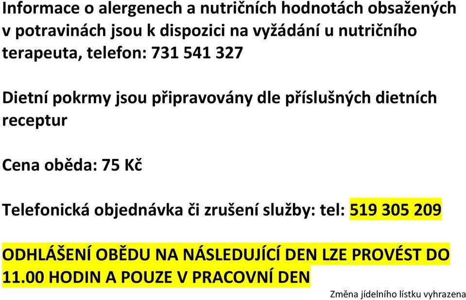 dietních receptur Cena oběda: 75 Kč Telefonická objednávka či zrušení služby: tel: 519 305 209