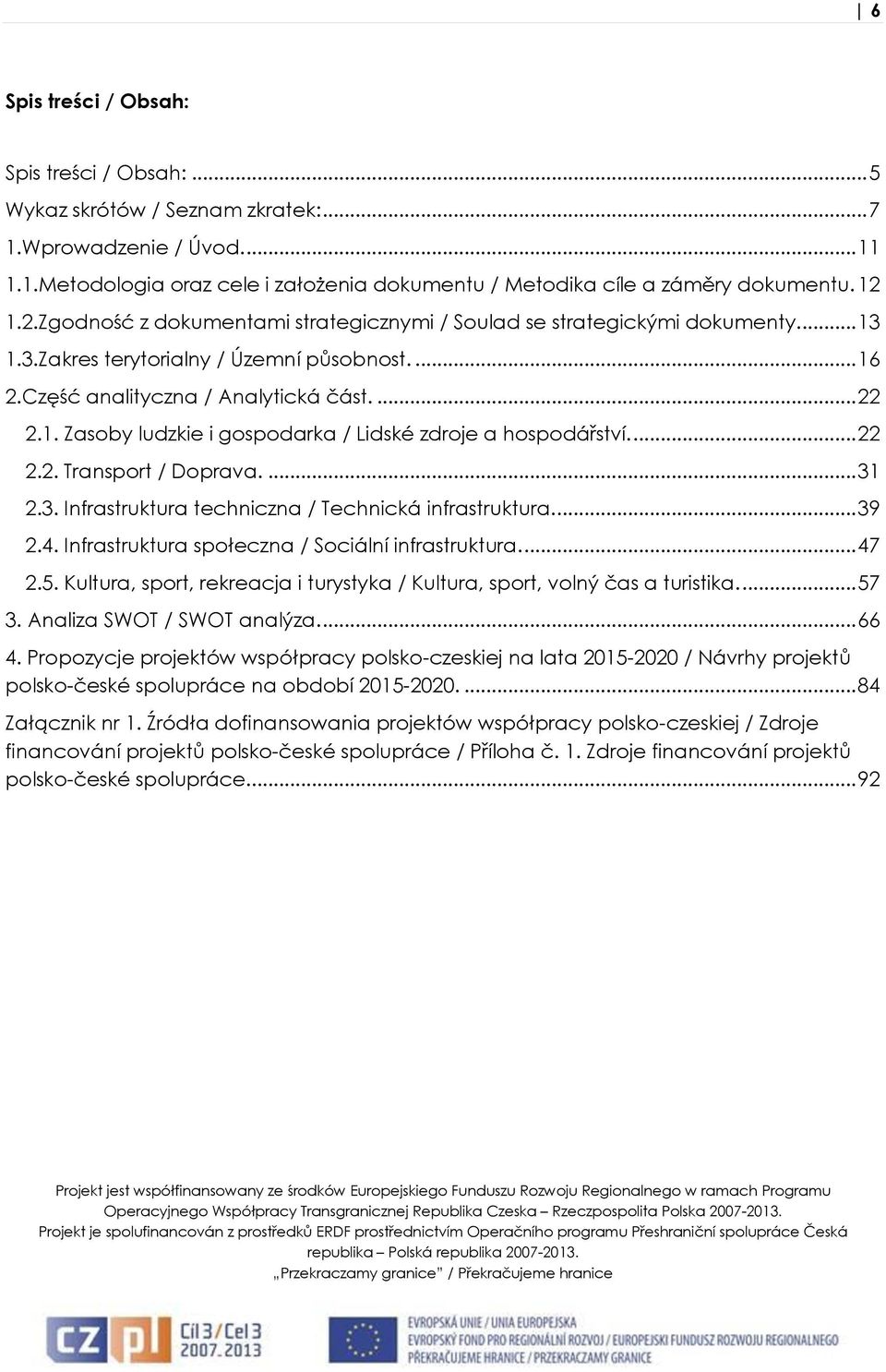 ... 22 2.2. Transport / Doprava.... 31 2.3. Infrastruktura techniczna / Technická infrastruktura.... 39 2.4. Infrastruktura społeczna / Sociální infrastruktura.... 47 2.5.