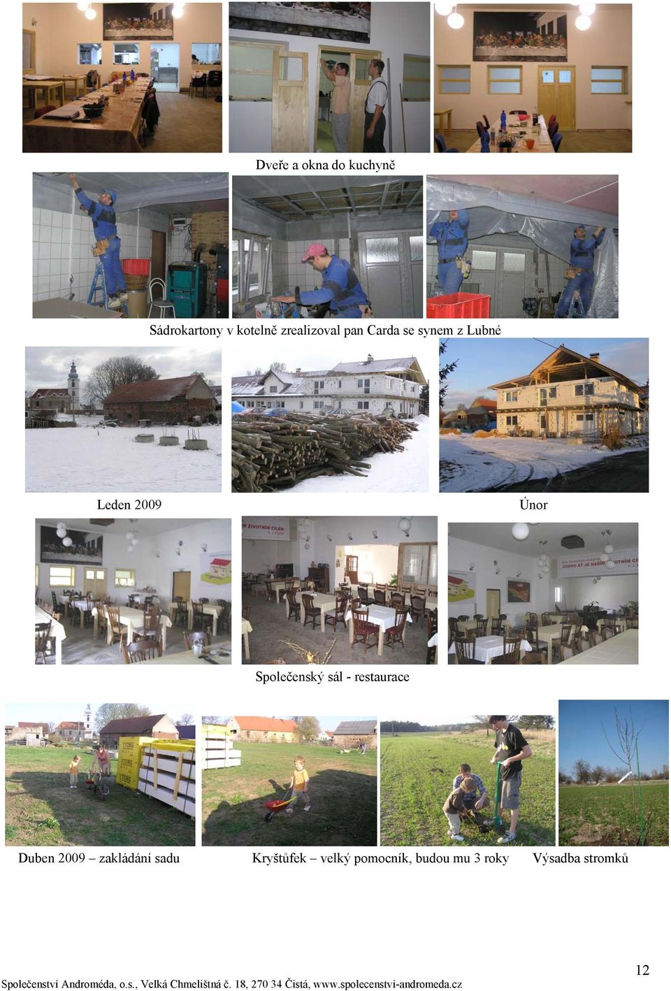 Společenský sál - restaurace Duben 2009 zakládání sadu
