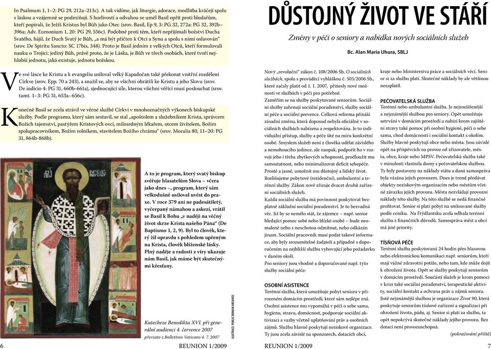 Podobně proti těm, kteří nepřijímali božství Ducha Svatého, hájil, že Duch Svatý je Bůh, a má být přičten k Otci a Synu a spolu s nimi oslavován (srov. De Spiritu Sancto: SC 17bis, 348).