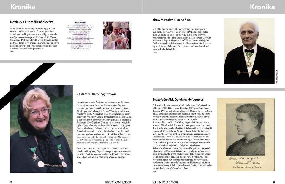 Litoměřická kurie byla ujištěna silnou podporou Severočeské delegace a celého Českého velkopřevorství. -red chev. Miroslav K. Řehoř: 85 V těchto dnech oslavil 85. narozeniny náš spolupbratr ing. arch.