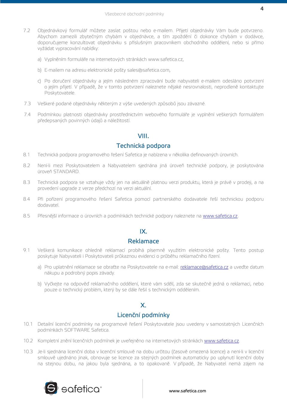 vypracování nabídky: a) Vyplněním formuláře na internetových stránkách www.safetica.cz, b) E-mailem na adresu elektronické pošty sales@safetica.