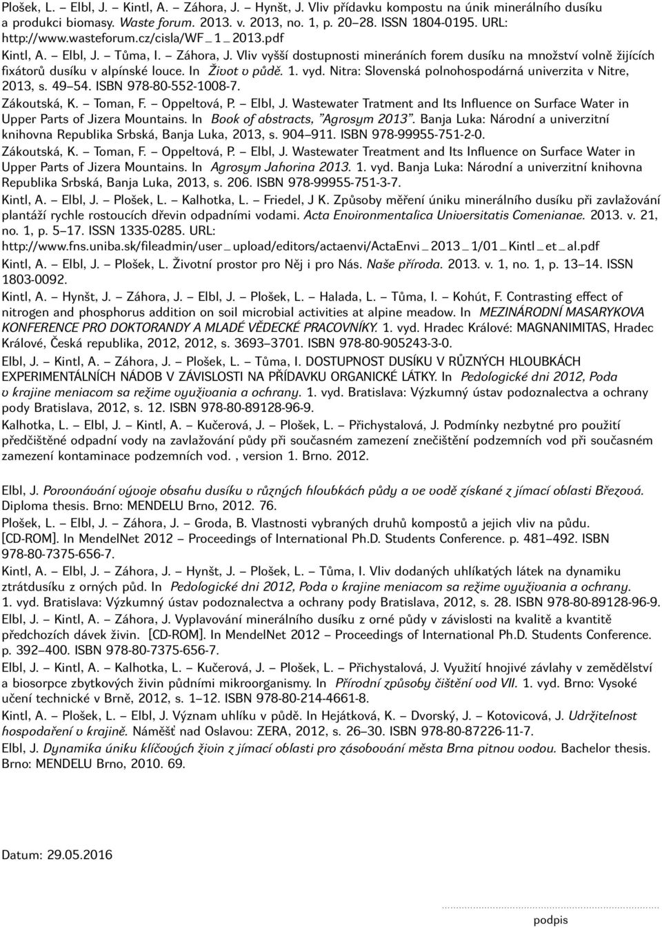 Nitra: Slovenská polnohospodárná univerzita v Nitre, 2013, s. 49 54. ISBN 978-80-552-1008-7. Zákoutská, K. Toman, F. Oppeltová, P. Elbl, J.