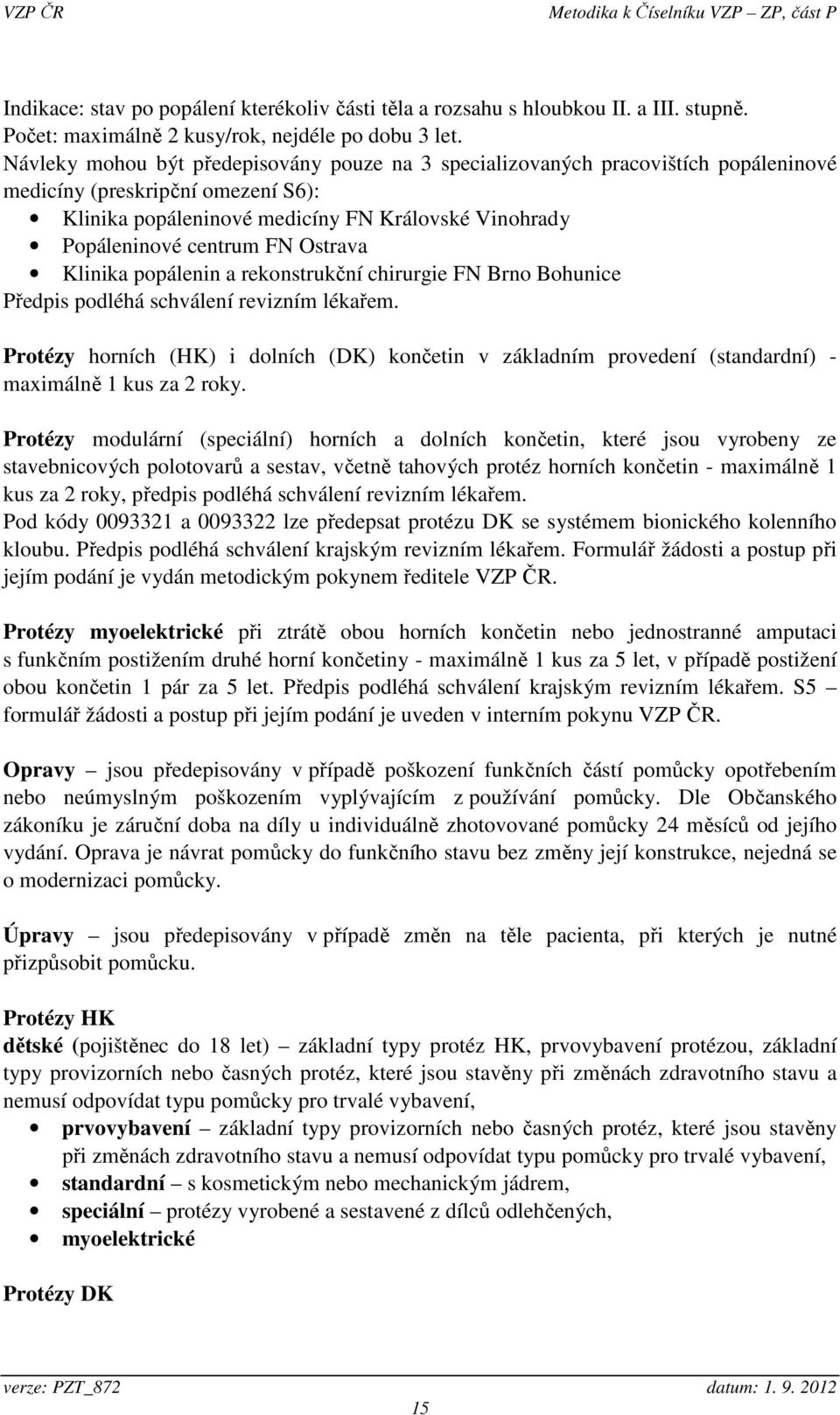 Ostrava Klinika popálenin a rekonstrukční chirurgie FN Brno Bohunice Předpis podléhá schválení revizním lékařem.