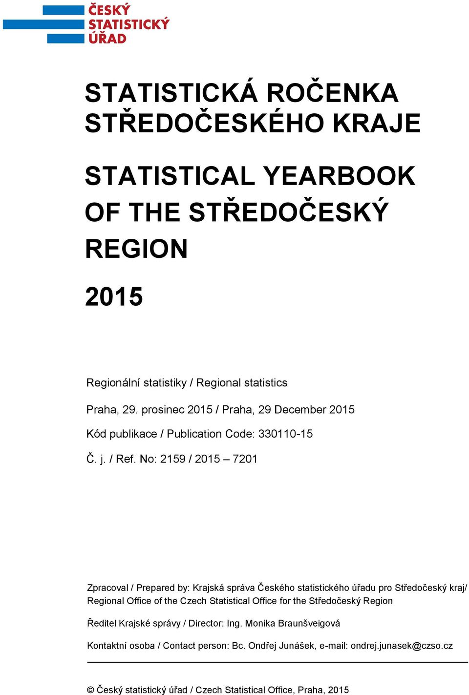 No: 2159 / 2015 7201 Zpracoval / Prepared by: Krajská správa Českého statistického úřadu pro Středočeský kraj/ Regional Office of the Czech Statistical Office