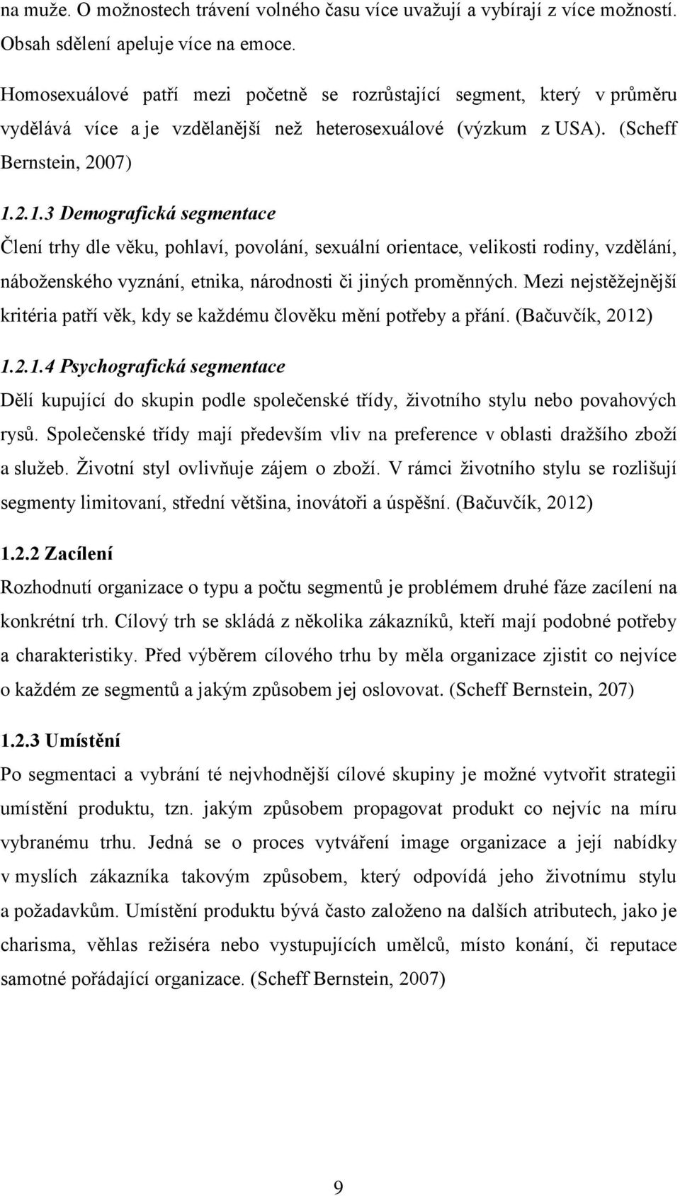 2.1.3 Demografická segmentace Člení trhy dle věku, pohlaví, povolání, sexuální orientace, velikosti rodiny, vzdělání, náboženského vyznání, etnika, národnosti či jiných proměnných.