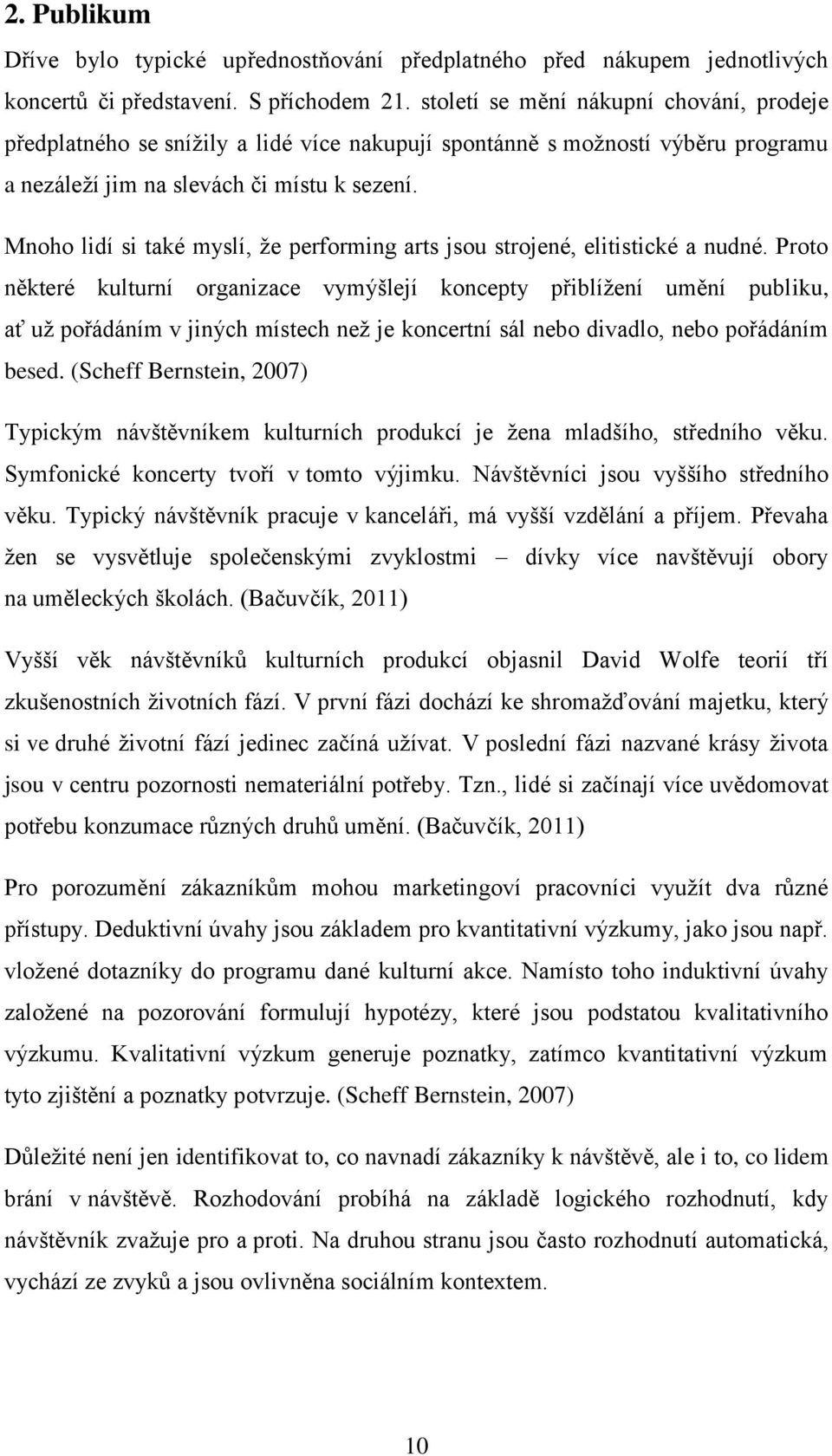 Mnoho lidí si také myslí, že performing arts jsou strojené, elitistické a nudné.