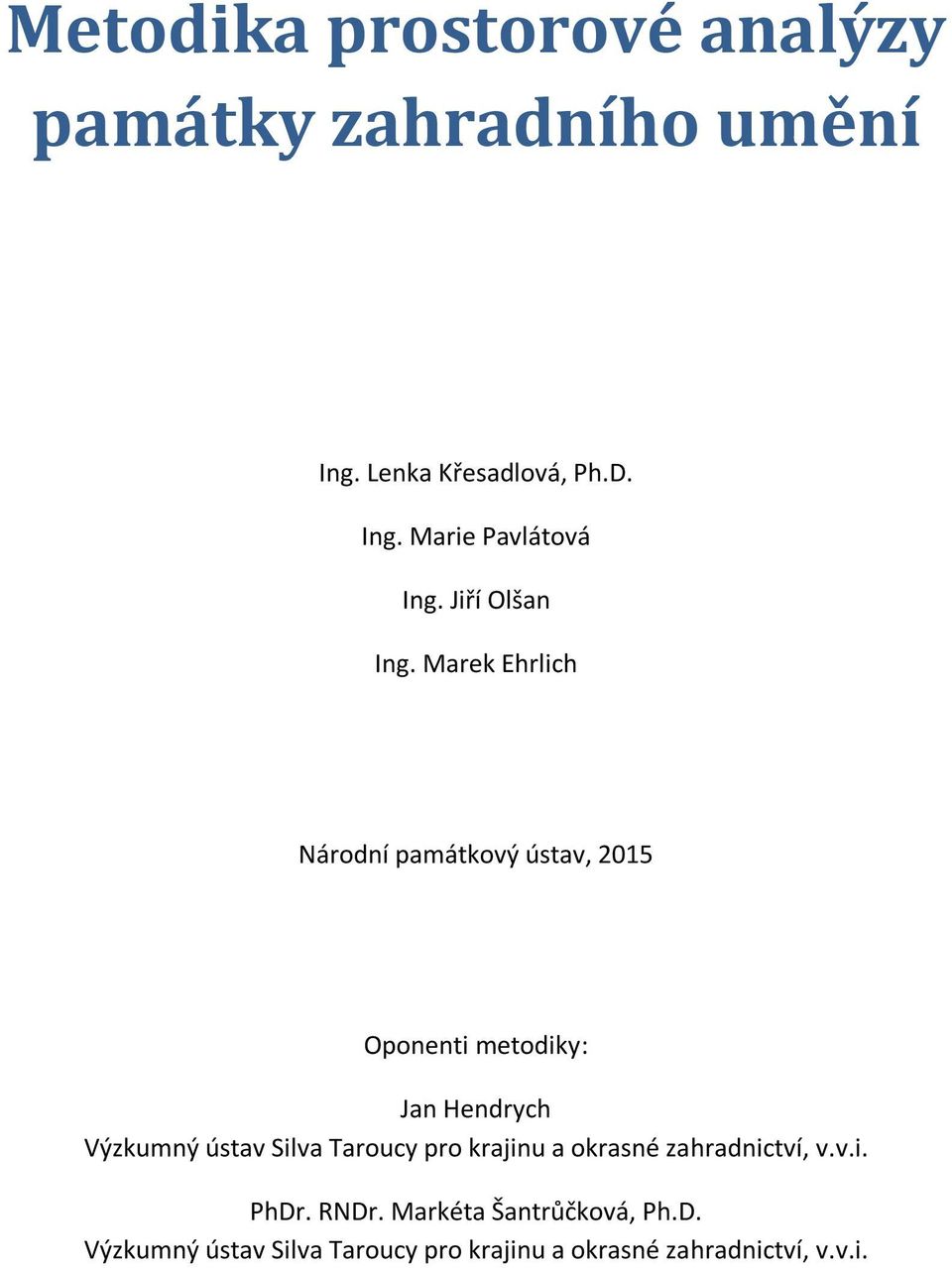 Marek Ehrlich Národní památkový ústav, 2015 Oponenti metodiky: Jan Hendrych Výzkumný ústav