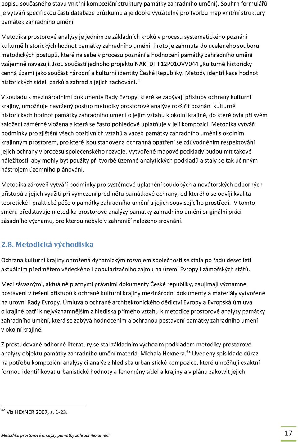 Metodika prostorové analýzy je jedním ze základních kroků v procesu systematického poznání kulturně historických hodnot památky zahradního umění.