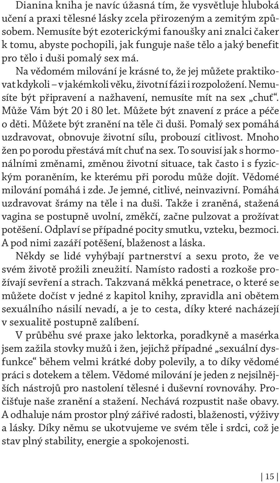 Na vědomém milování je krásné to, že jej můžete praktikovat kdykoli v jakémkoli věku, životní fázi i rozpoložení. Nemusíte být připravení a nažhavení, nemusíte mít na sex chuť.