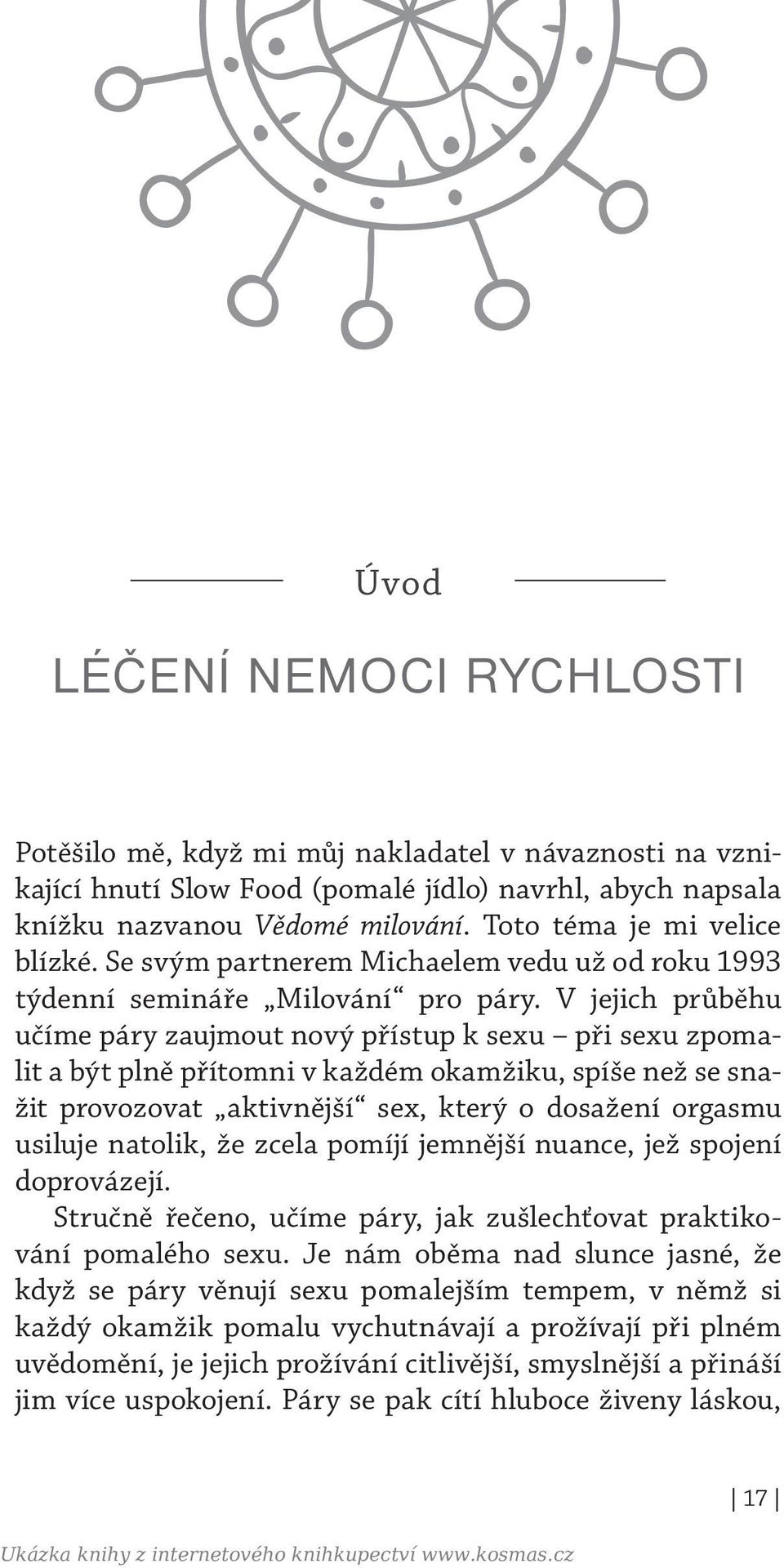 V jejich průběhu učíme páry zaujmout nový přístup k sexu při sexu zpomalit a být plně přítomni v každém okamžiku, spíše než se snažit provozovat aktivnější sex, který o dosažení orgasmu usiluje