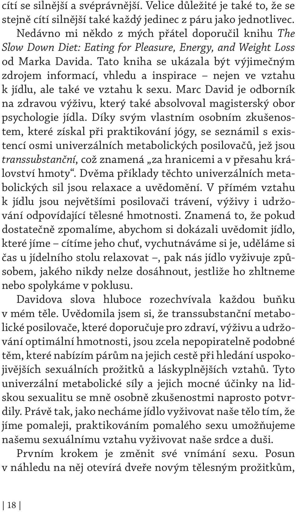 Tato kniha se ukázala být výjimečným zdrojem informací, vhledu a inspirace nejen ve vztahu k jídlu, ale také ve vztahu k sexu.