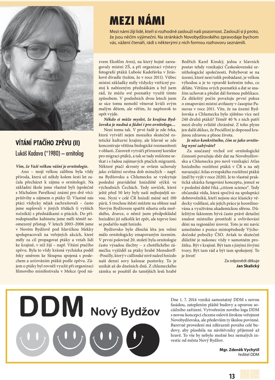 VÍTÁNÍ PTAČÍHO ZPĚVU (II) Lukáš Kadava (*1980) ornitolog Vím, že Vaší velkou vášní je ornitologie.