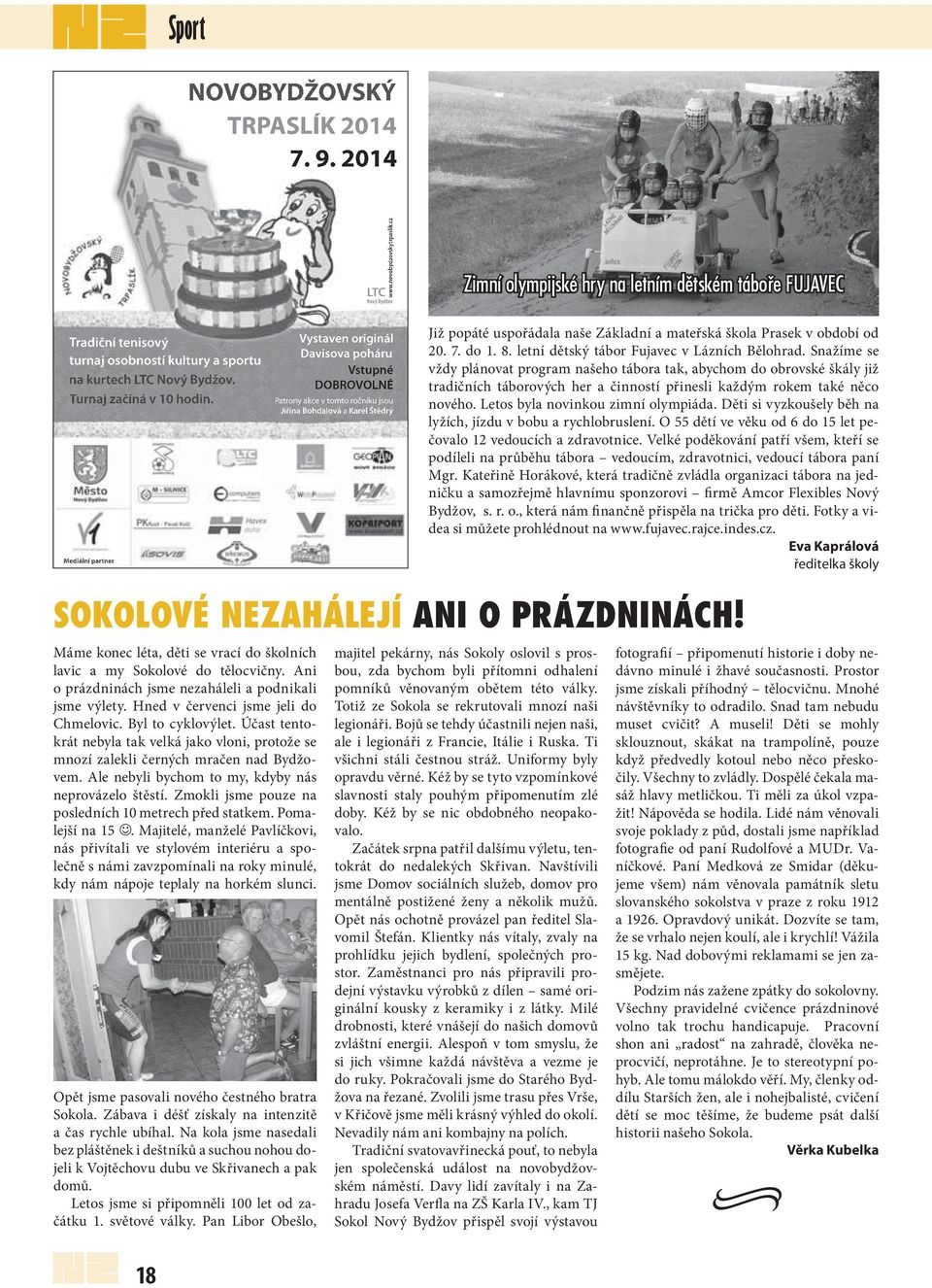 Mediální partner Vystaven originál Davisova poháru Vstupné DOBROVOLNÉ Patrony akce v tomto ročníku jsou Jiřina Bohdalová a Karel Štědrý Již popáté uspořádala naše Základní a mateřská škola Prasek v
