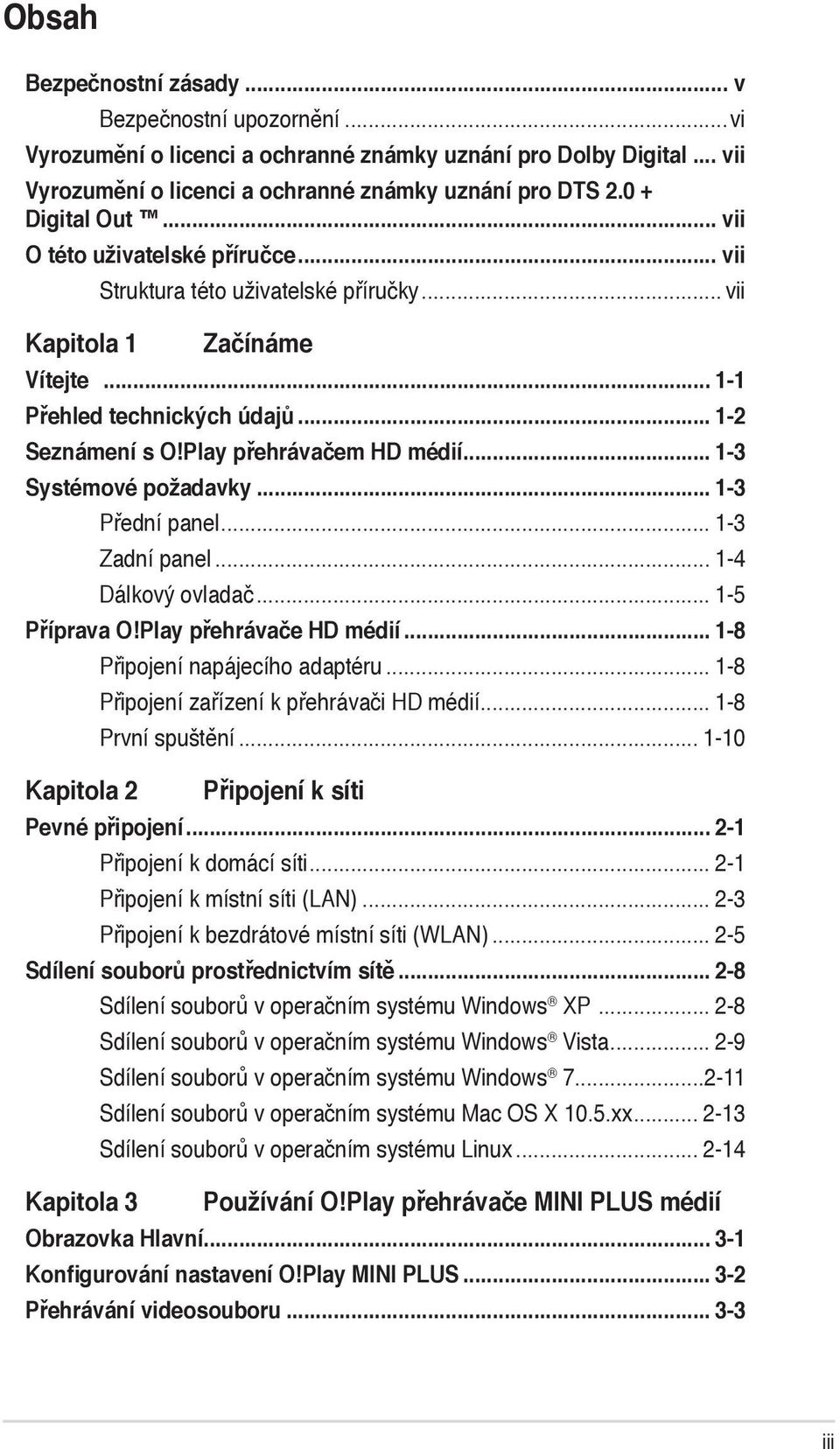 Play přehrávačem HD médií... 1-3 Systémové požadavky... 1-3 Přední panel... 1-3 Zadní panel... 1-4 Dálkový ovladač... 1-5 Příprava O!Play přehrávače HD médií.