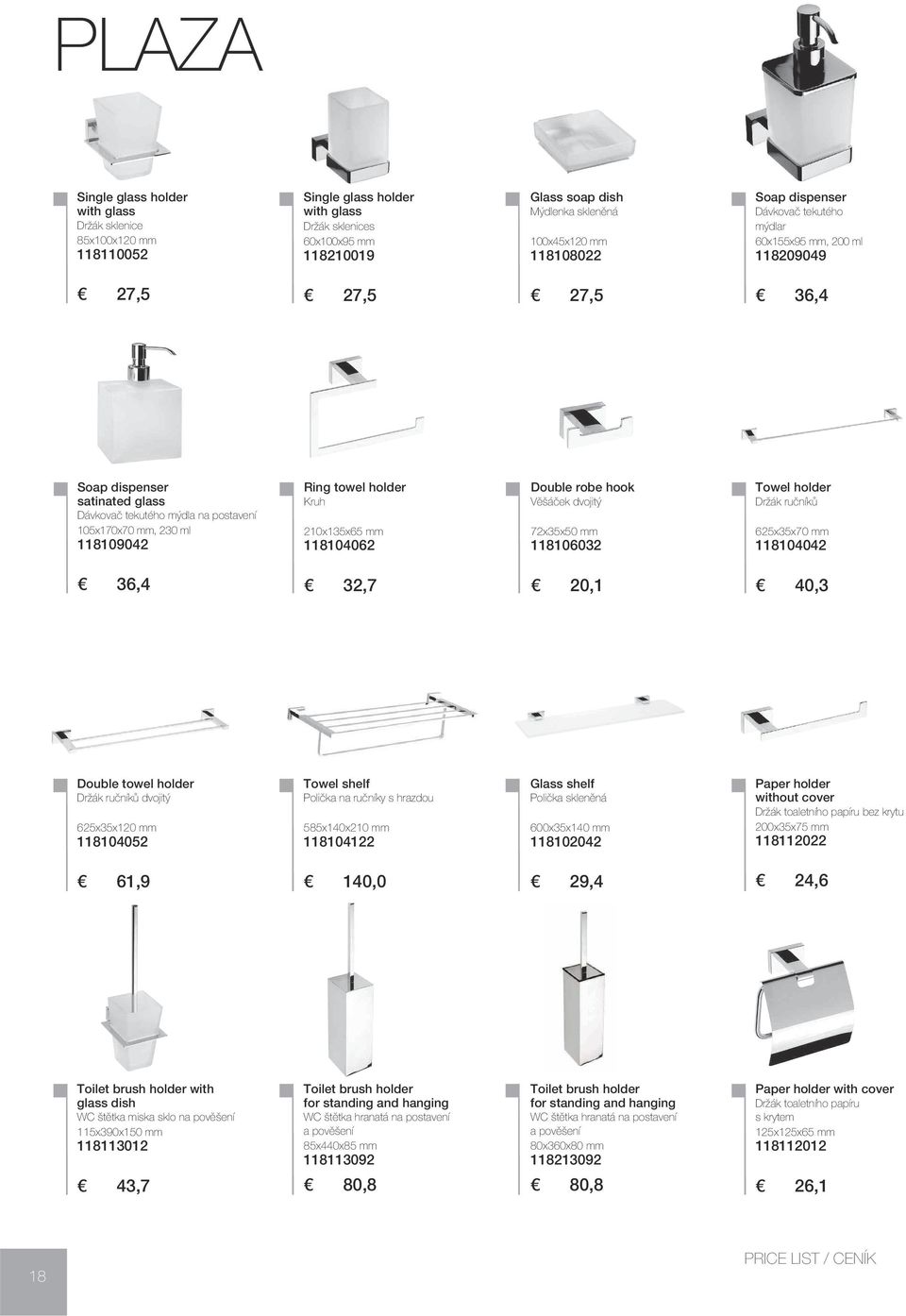 118109042 Ring towel holder Kruh 210x135x65 mm 118104062 Double robe hook Věšáček dvojitý 72x35x50 mm 118106032 Držák ručníků 625x35x70 mm 118104042 36,4 32,7 20,1 40,3 Double towel holder Držák