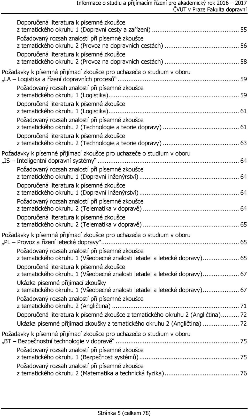 .. 58 Požadavky k písemné přijímací zkoušce pro uchazeče o studium v oboru LA Logistika a řízení dopravních procesů.