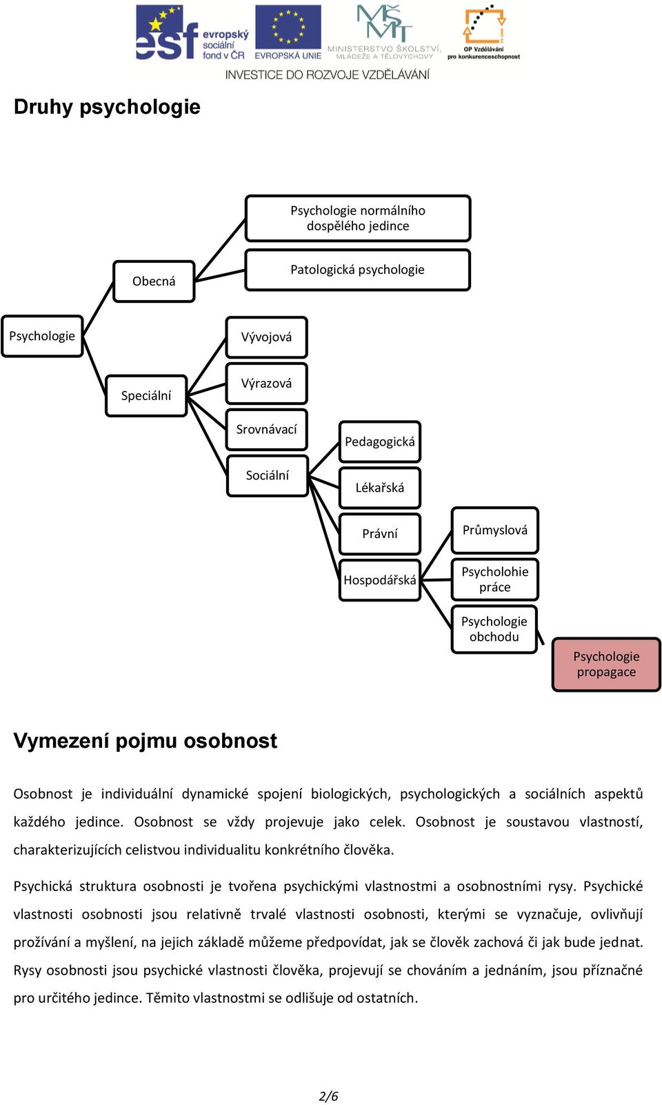 jedince. Osobnost se vždy projevuje jako celek. Osobnost je soustavou vlastností, charakterizujících celistvou individualitu konkrétního člověka.