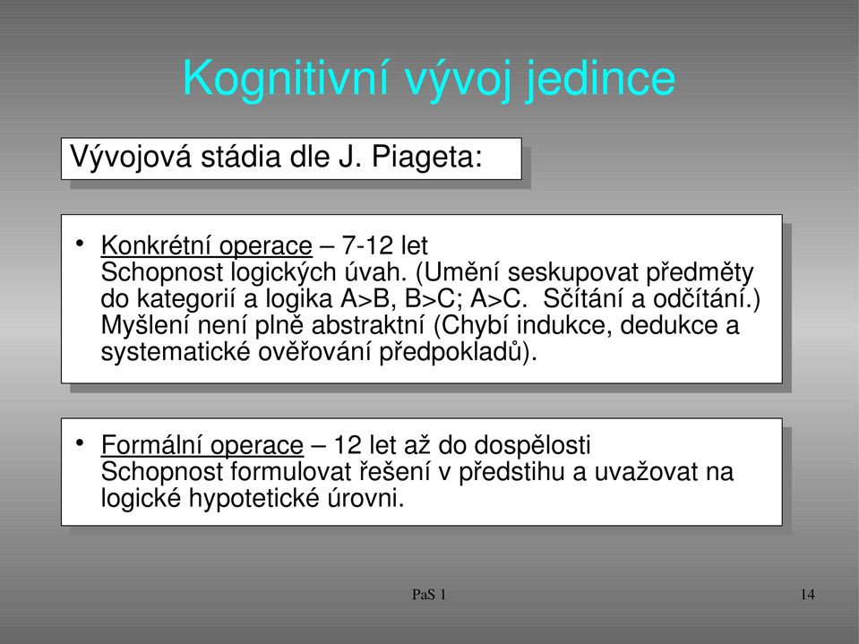 (Umění seskupovat předměty do kategorií a logika A>B, B>C; A>C. Sčítání a odčítání.