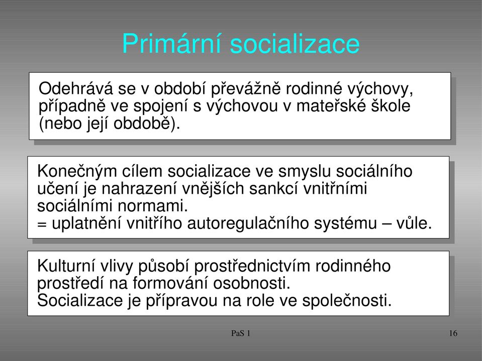 Konečným cílem socializace ve smyslu sociálního učení je nahrazení vnějších sankcí vnitřními sociálními