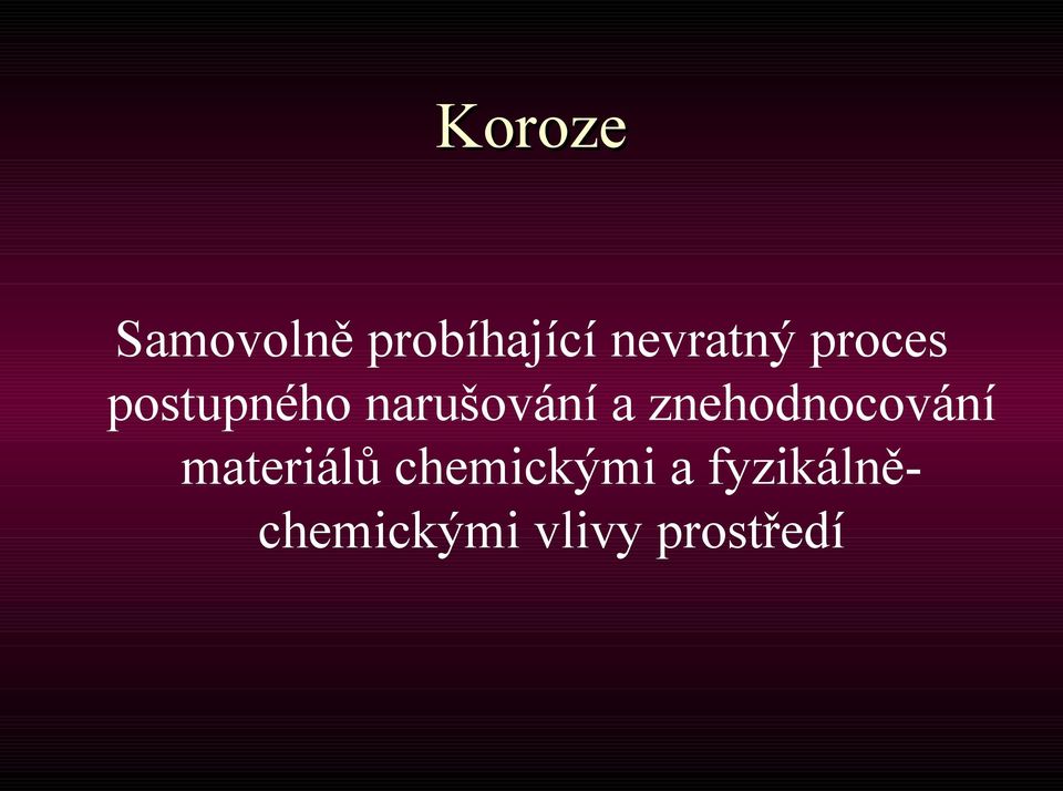 Koroze. Samovolně probíhající nevratný proces postupného narušování a  znehodnocování materiálů chemickými a fyzikálněchemickými vlivy prostředí -  PDF Free Download