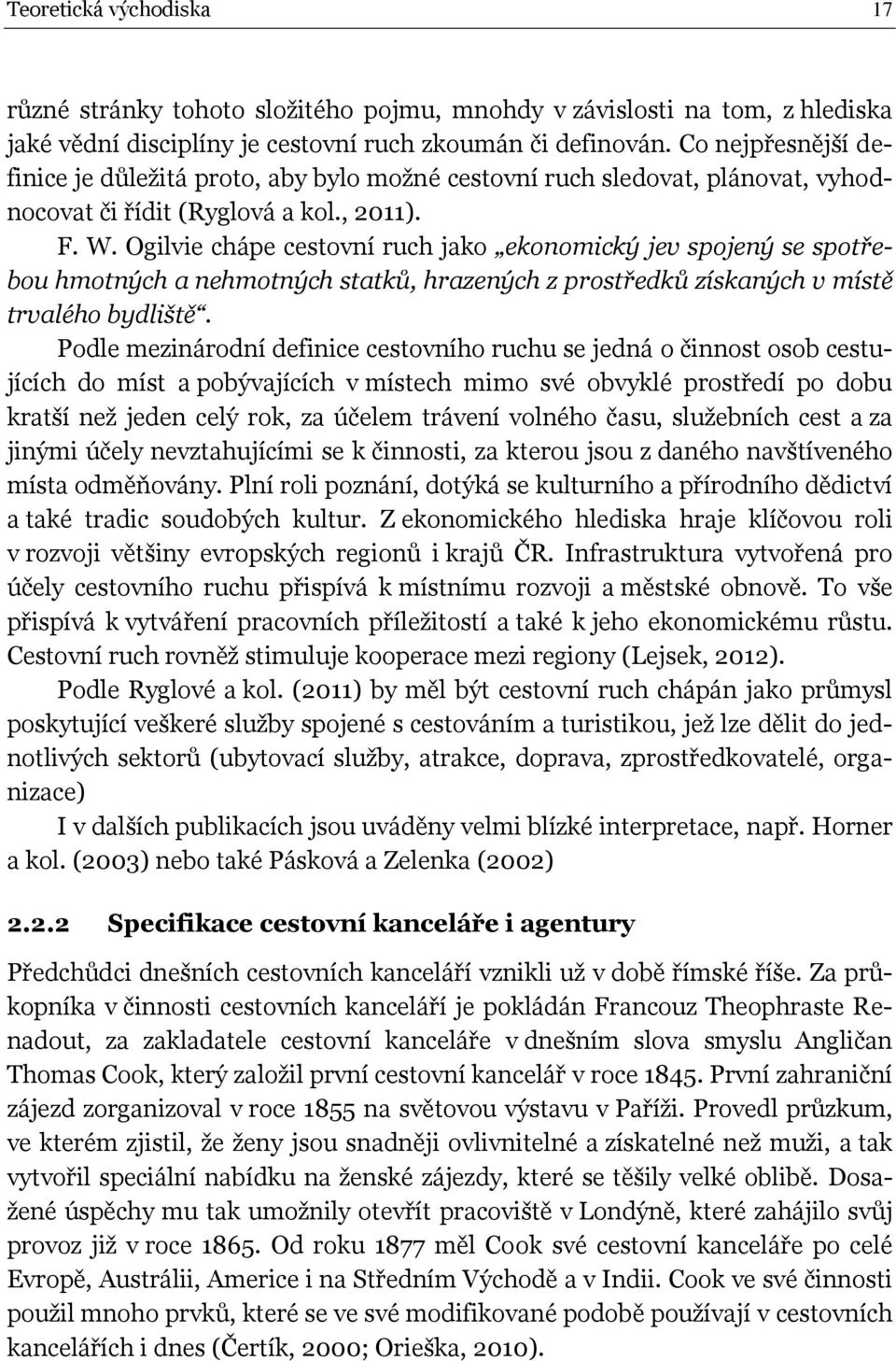 Ogilvie chápe cestovní ruch jako ekonomický jev spojený se spotřebou hmotných a nehmotných statků, hrazených z prostředků získaných v místě trvalého bydliště.