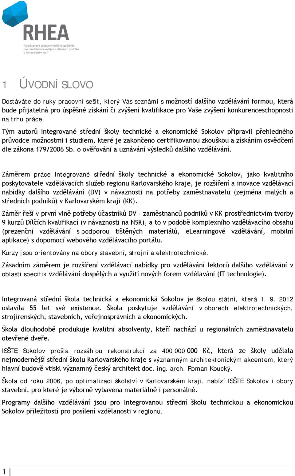 Tým autorů Integrované střední školy technické a ekonomické Sokolov připravil přehledného průvodce možnostmi i studiem, které je zakončeno certifikovanou zkouškou a získáním osvědčení dle zákona