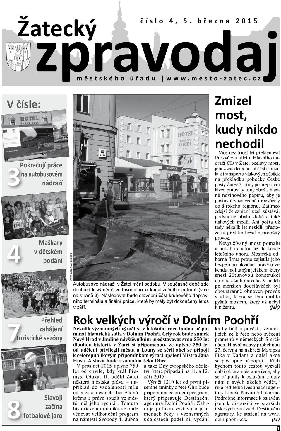 v Žatci mění podobu. V současné době zde dochází k výměně vodovodního a kanalizačního potrubí (více na straně 3).