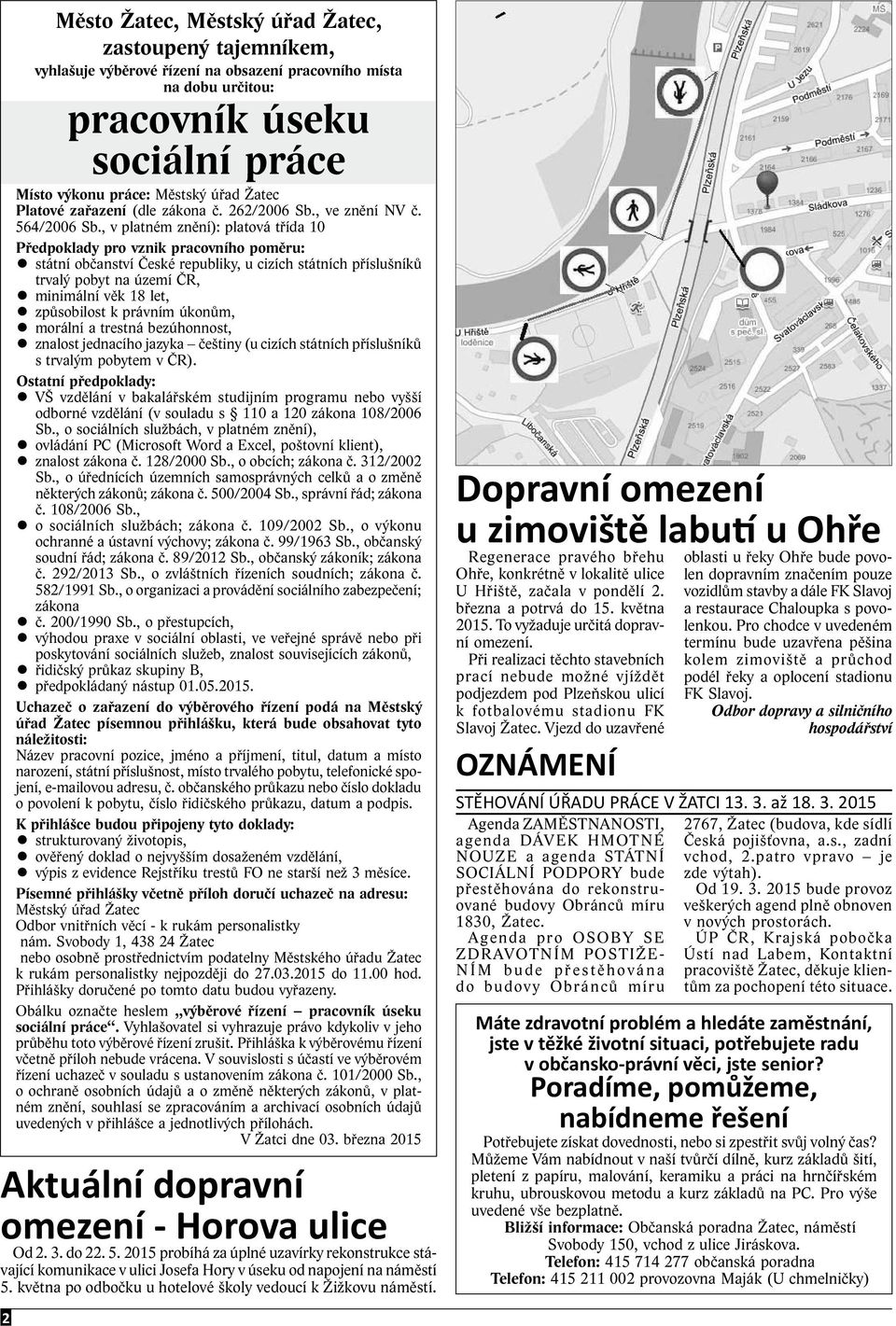 , v platném znění): platová třída 10 Předpoklady pro vznik pracovního poměru: státní občanství České republiky, u cizích státních příslušníků trvalý pobyt na území ČR, minimální věk 18 let,