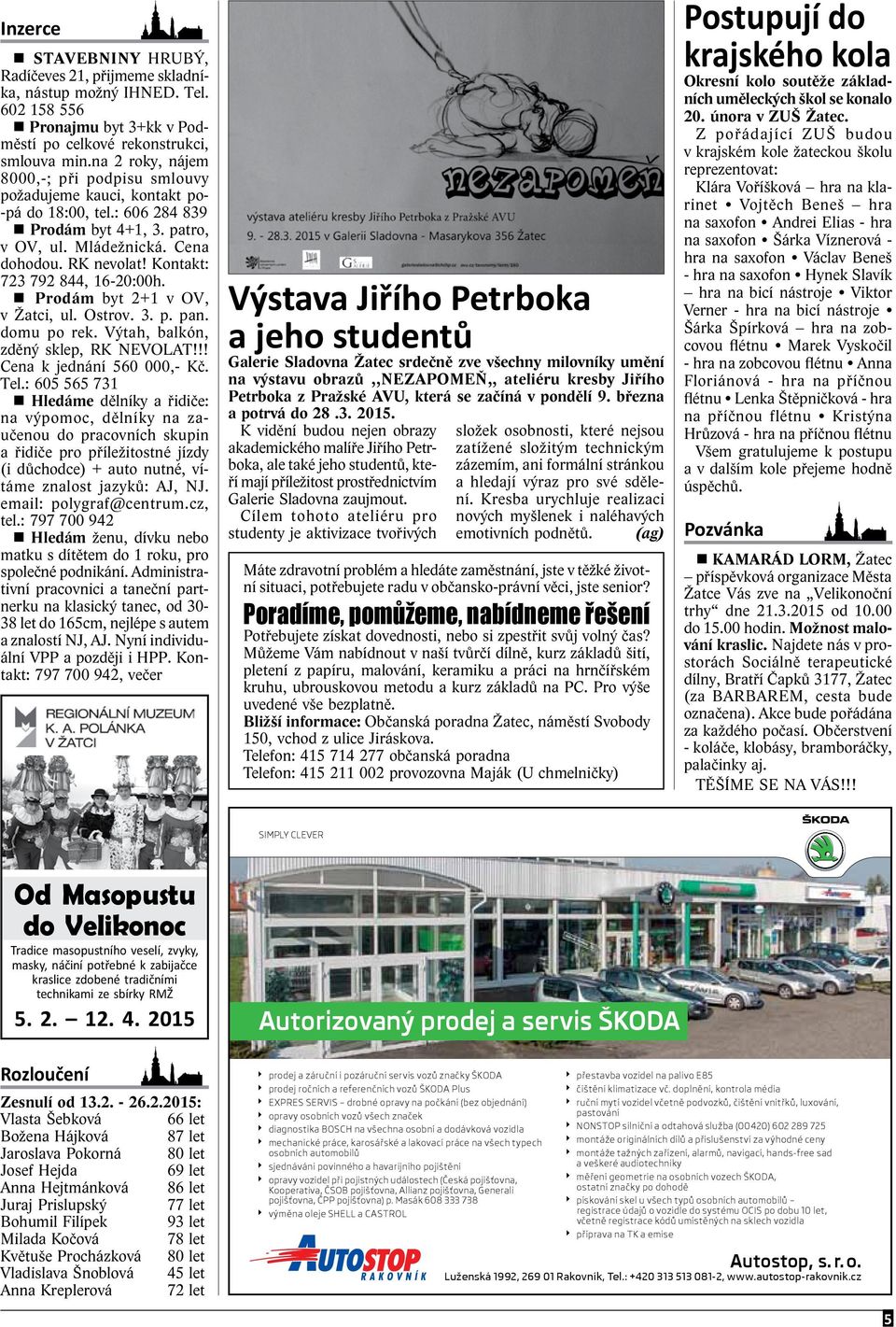 Kontakt: 723 792 844, 16-20:00h. Prodám byt 2+1 v OV, v Žatci, ul. Ostrov. 3. p. pan. domu po rek. Výtah, balkón, zděný sklep, RK NEVOLAT!!! Cena k jednání 560 000,- Kč. Tel.
