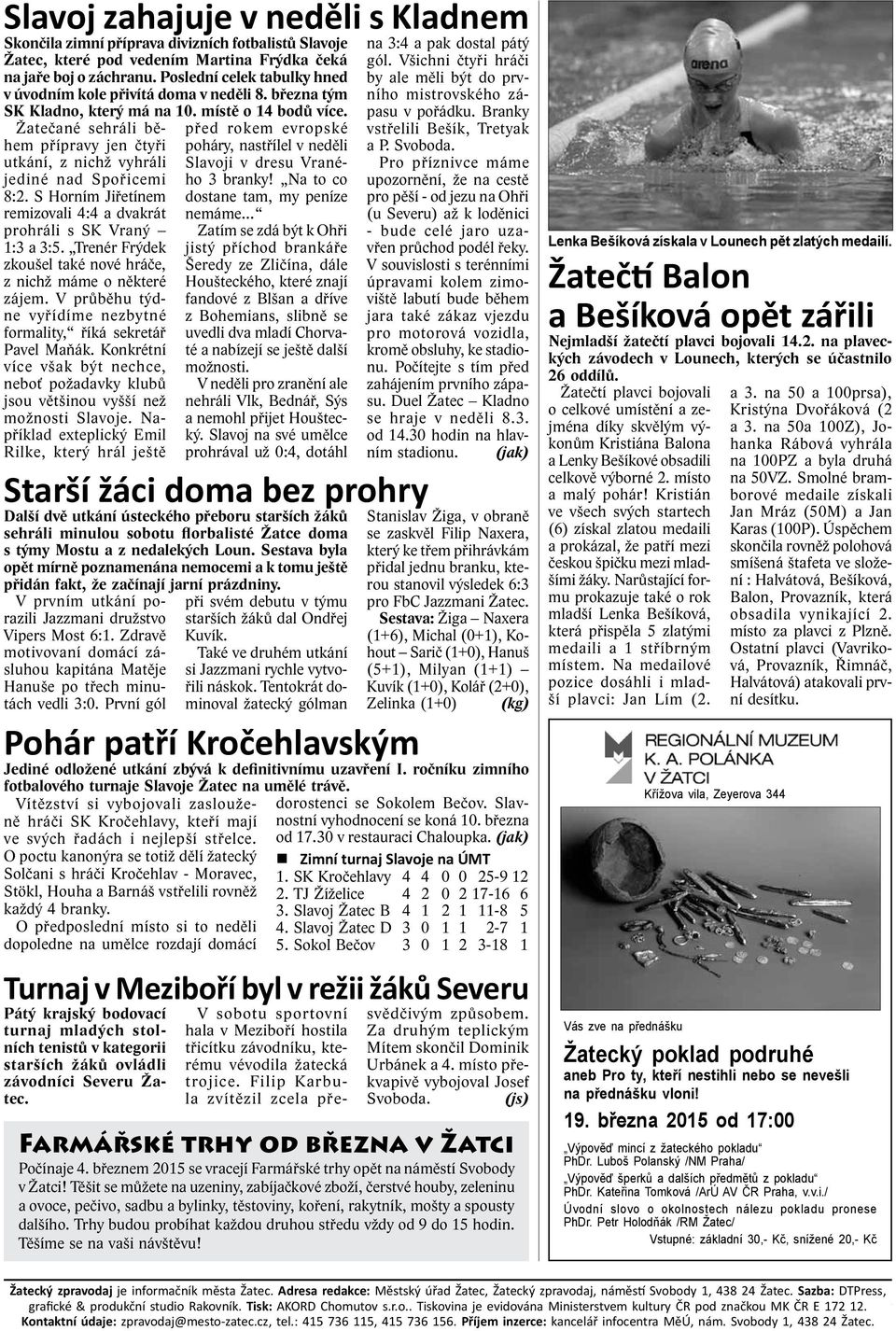 Žatečané sehráli během přípravy jen čtyři utkání, z nichž vyhráli jediné nad Spořicemi 8:2. S Horním Jiřetínem remizovali 4:4 a dvakrát prohráli s SK Vraný 1:3 a 3:5.