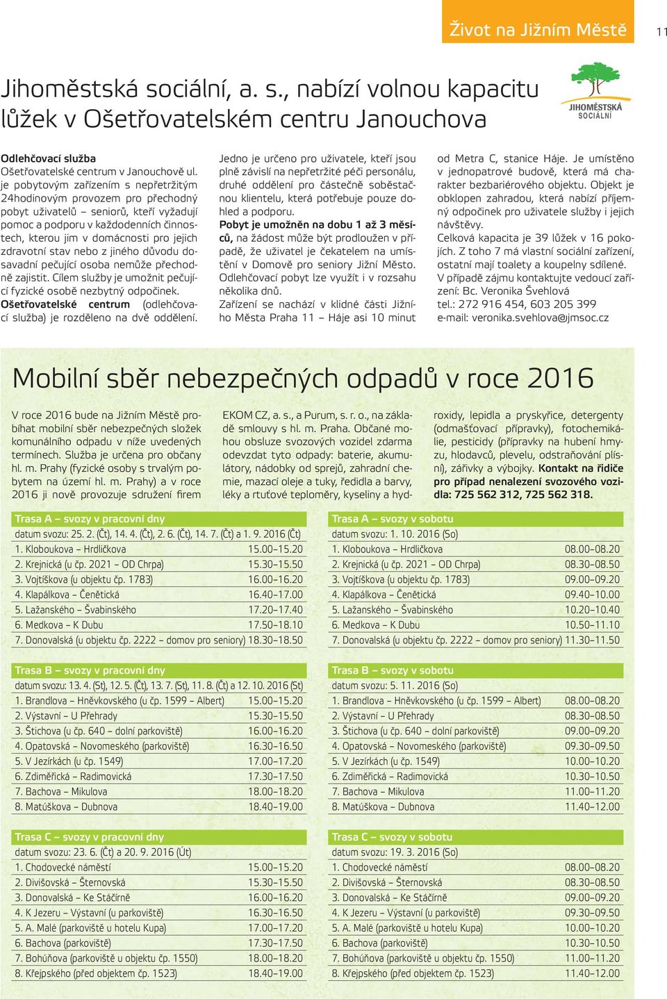 zdravotní stav nebo z jiného důvodu dosavadní pečující osoba nemůže přechodně zajistit. Cílem služby je umožnit pečující fyzické osobě nezbytný odpočinek.