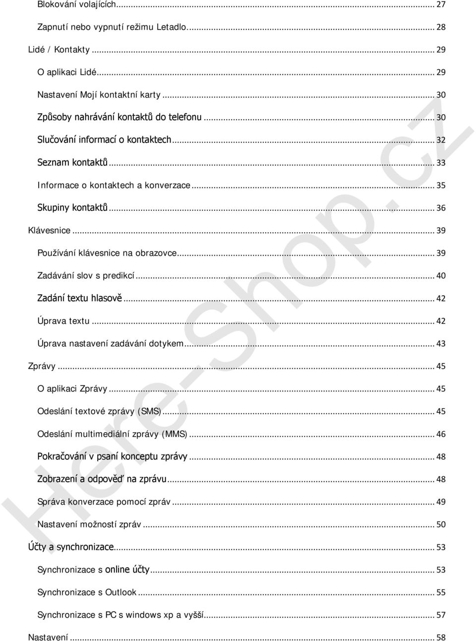 .. 39 Zadávání slov s predikcí... 40 Zadání textu hlasově... 42 Úprava textu... 42 Úprava nastavení zadávání dotykem... 43 Zprávy... 45 O aplikaci Zprávy... 45 Odeslání textové zprávy (SMS).