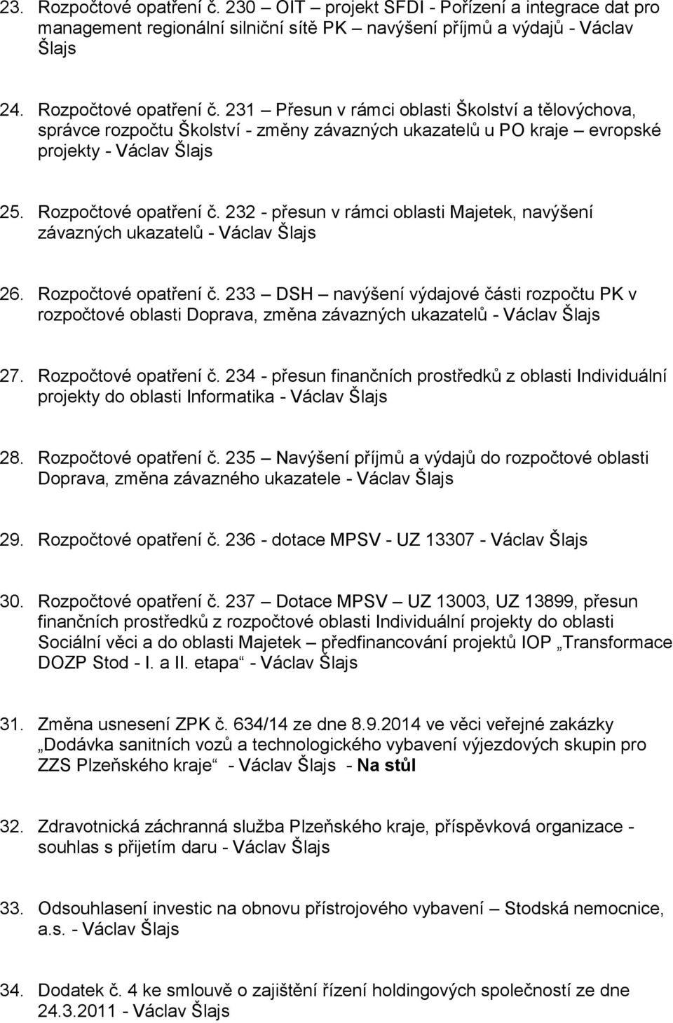 233 DSH navýšení výdajové části rozpočtu PK v rozpočtové oblasti Doprava, změna závazných ukazatelů - Václav Šlajs 27. Rozpočtové opatření č.