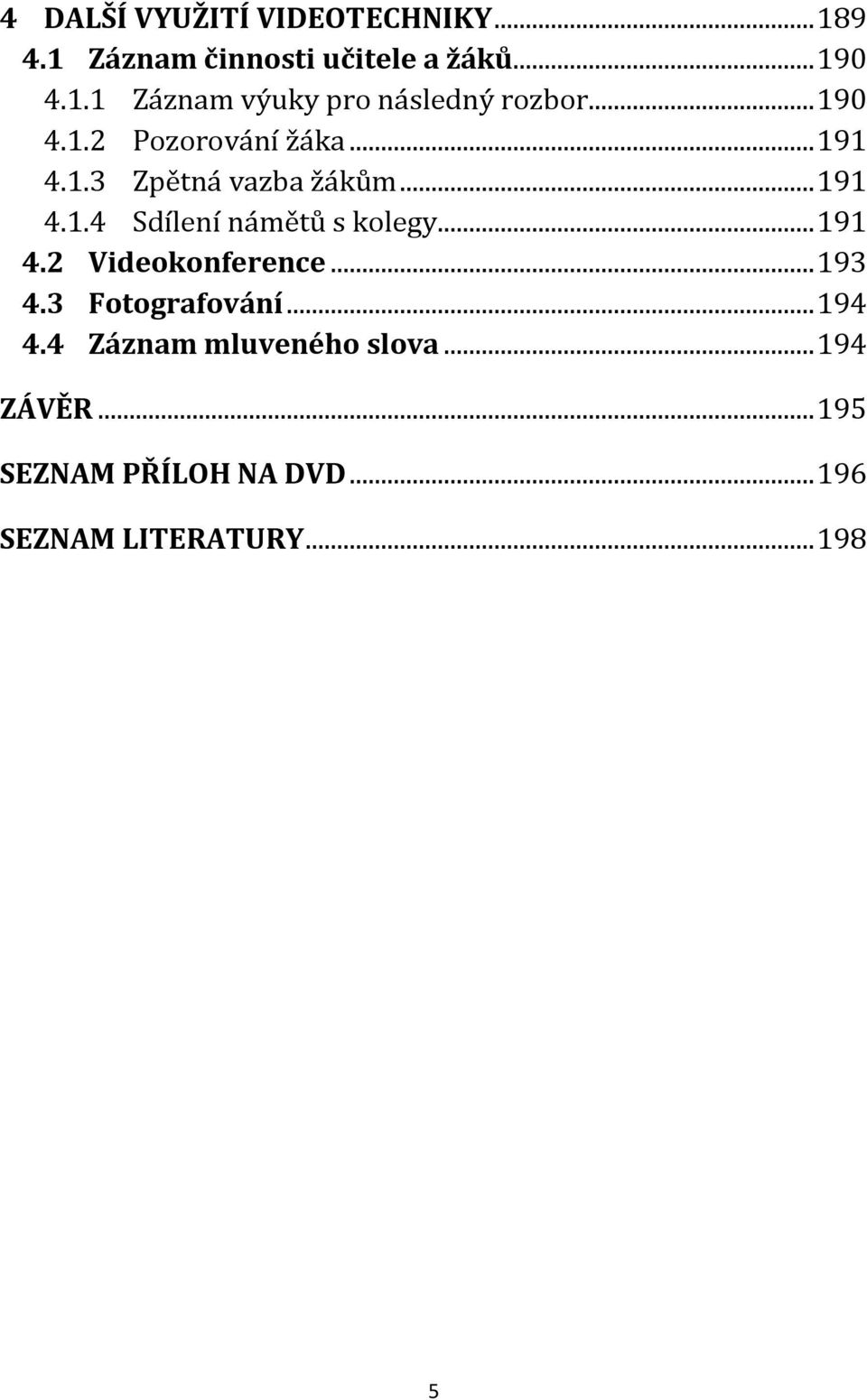 .. 191 4.2 Videokonference... 193 4.3 Fotografování... 194 4.4 Záznam mluveného slova.